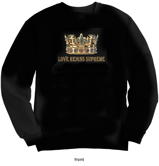 LIMTED EDITION LOVE REIGNS SUPREME SWEATSHIRT UNISEX